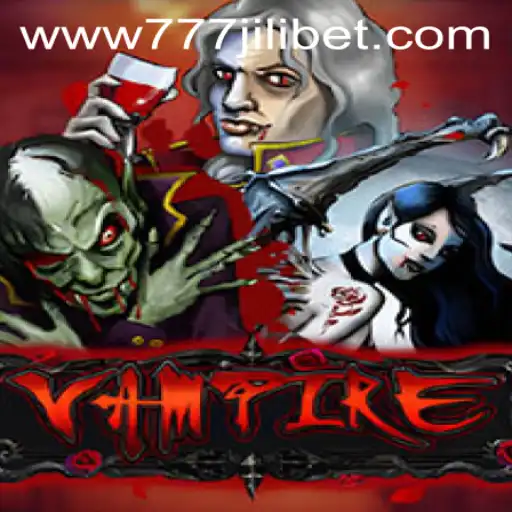 Exploring the Exciting World of Vampire 777JiliBet